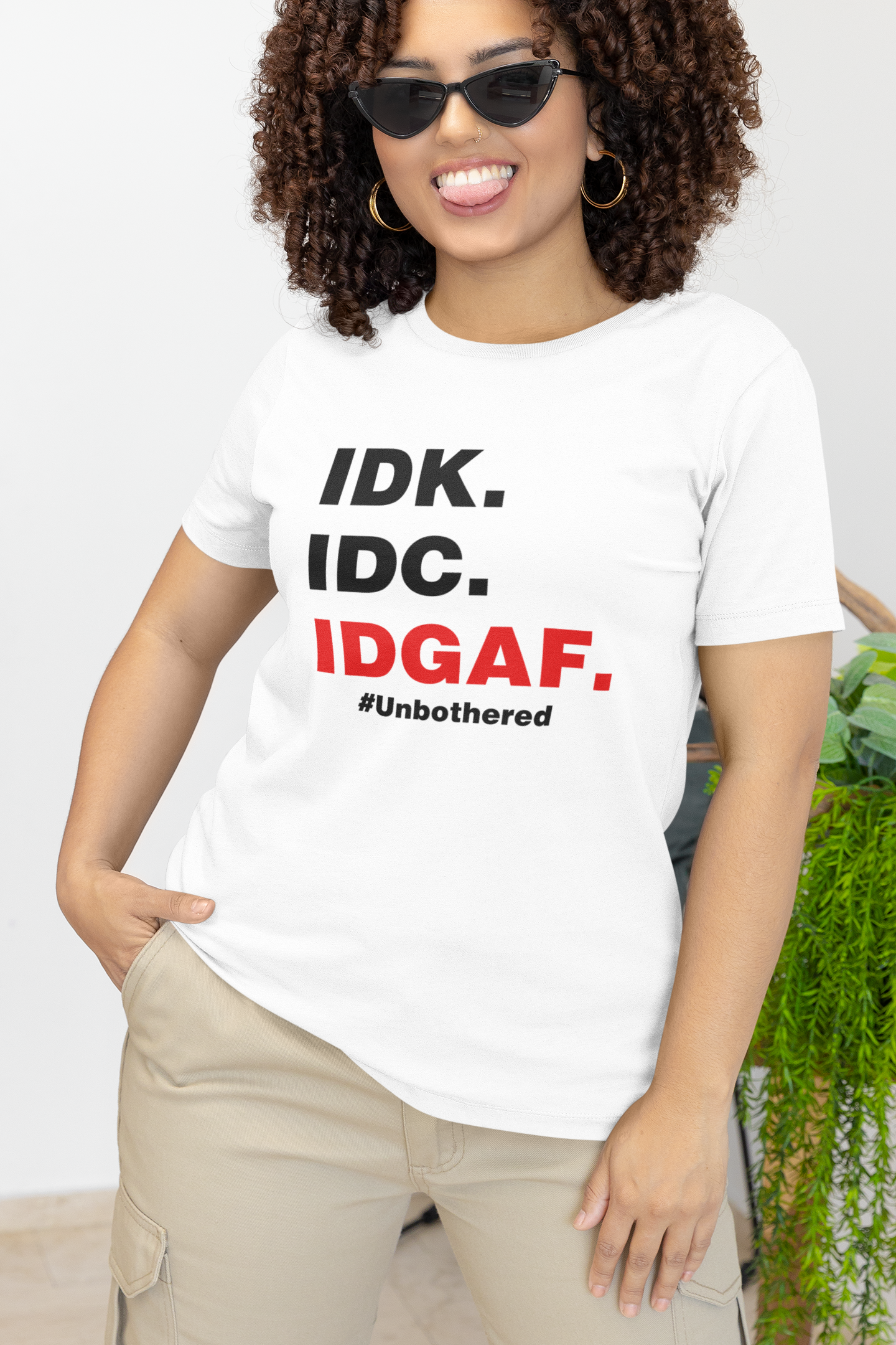 IDK. IDC. IDGAF. #Unbothered