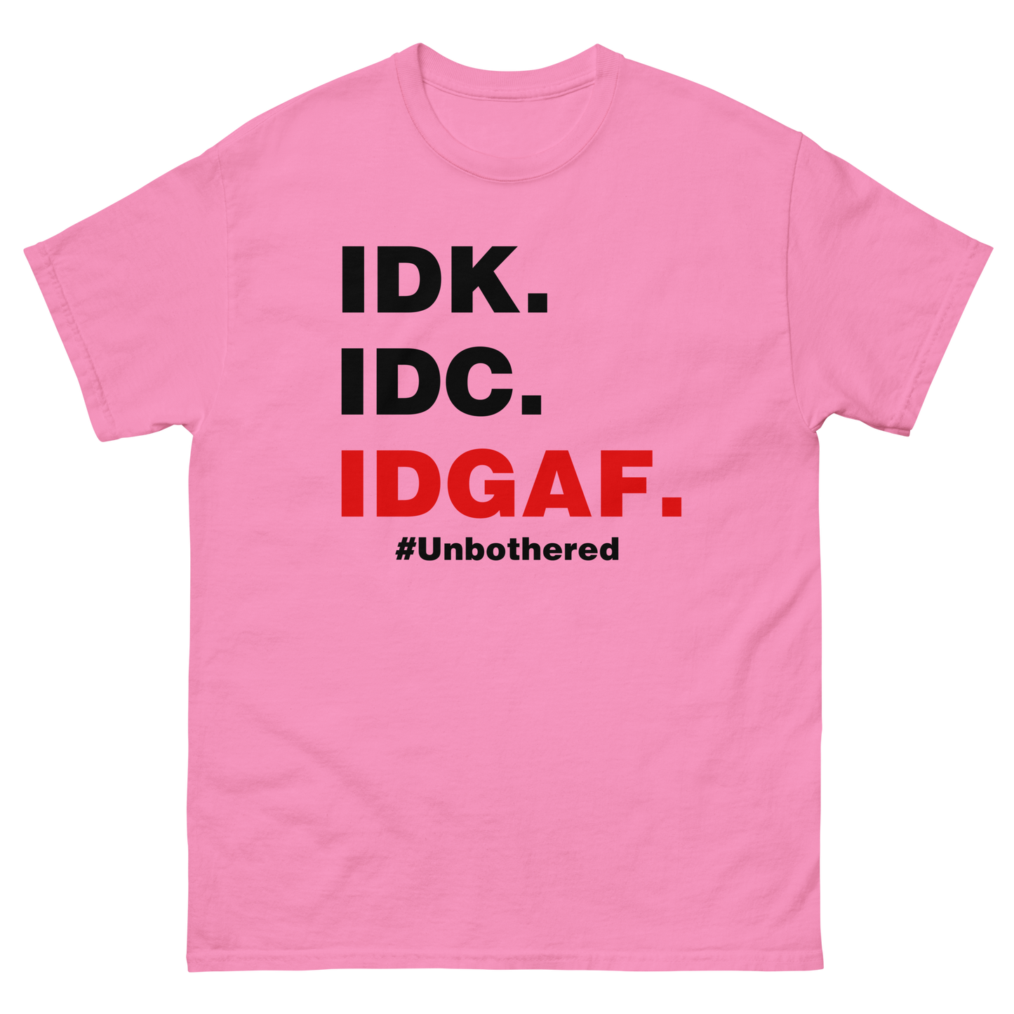 IDK. IDC. IDGAF. #Unbothered