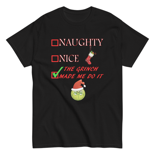 Christmas Shirt - Naughty Nice The Grinch Made Me Do It