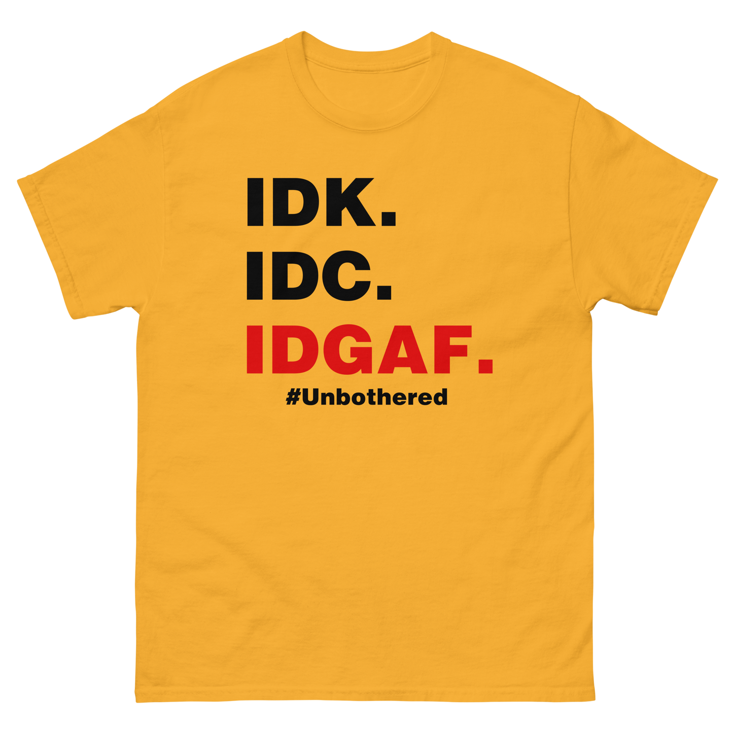 IDK. IDC. IDGAF. #Unbothered