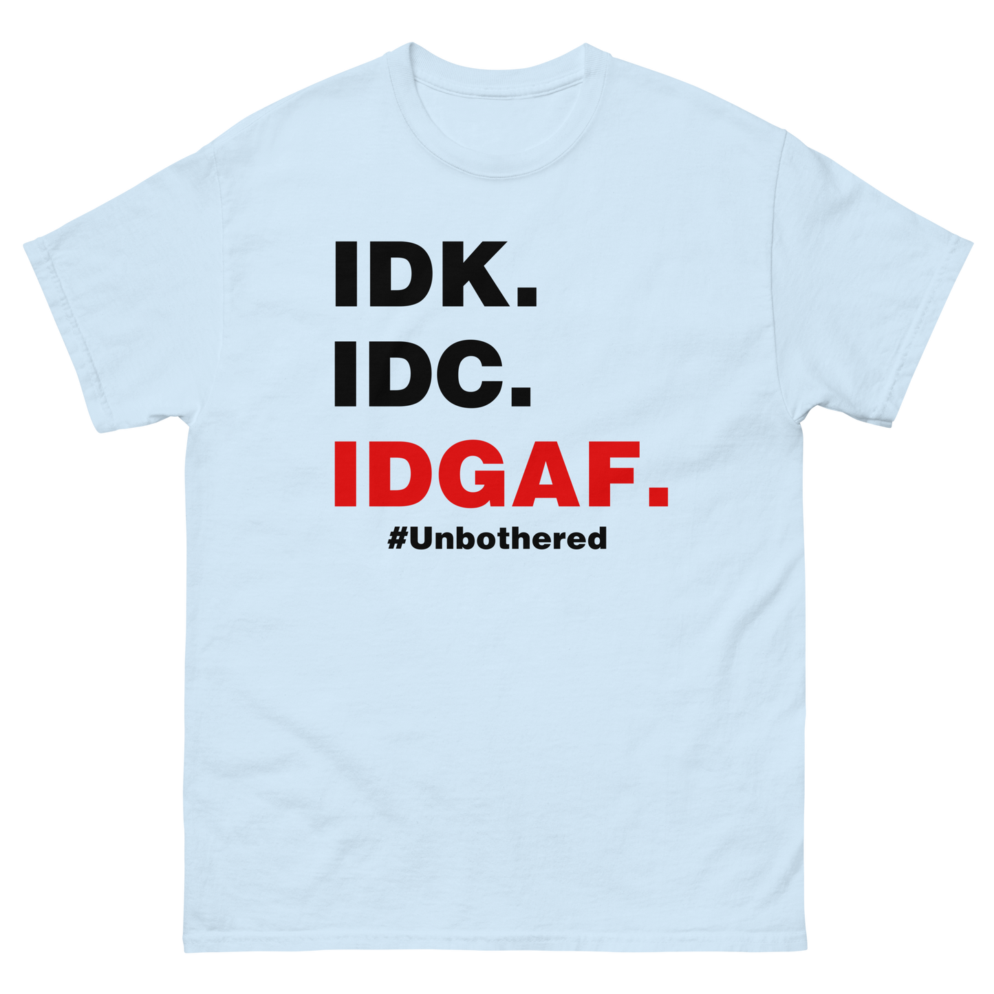 IDK. IDC. IDGAF. #Unbothered
