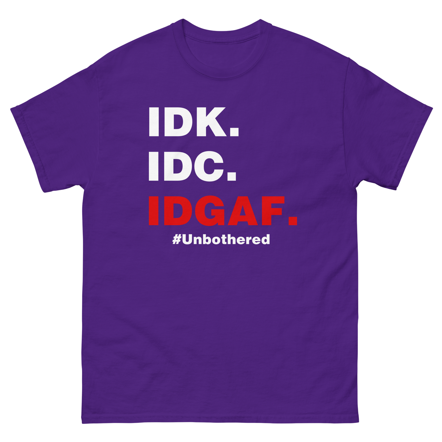 IDK. IDC. IDGAF. #Unbothered
