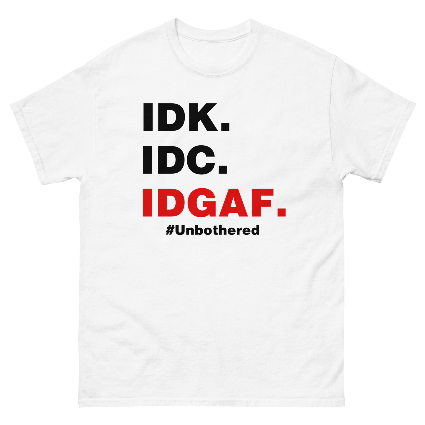 IDK. IDC. IDGAF. #Unbothered
