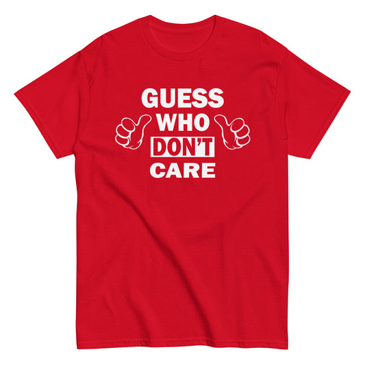 Guess Who Don't Care Funny T-Shirt