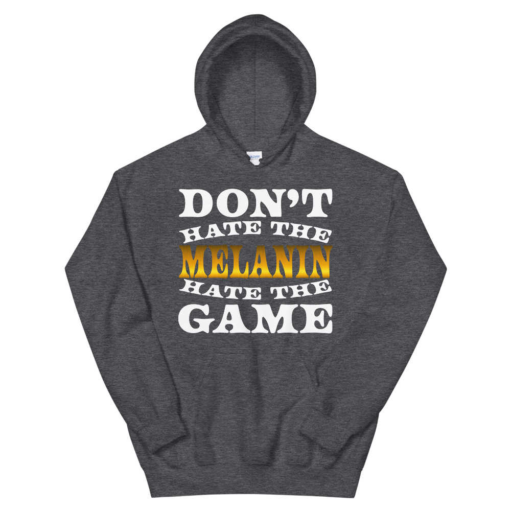 Don't Hate The Melanin Hoodie