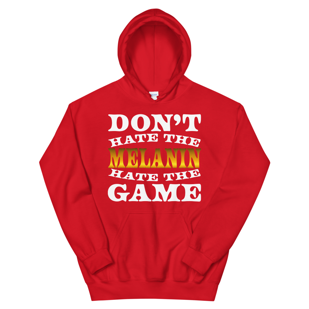 Don't Hate The Melanin Hoodie