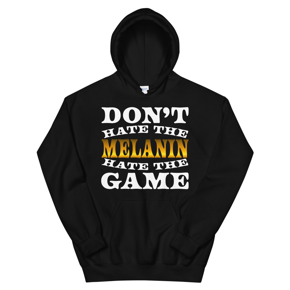 Don't Hate The Melanin Hoodie