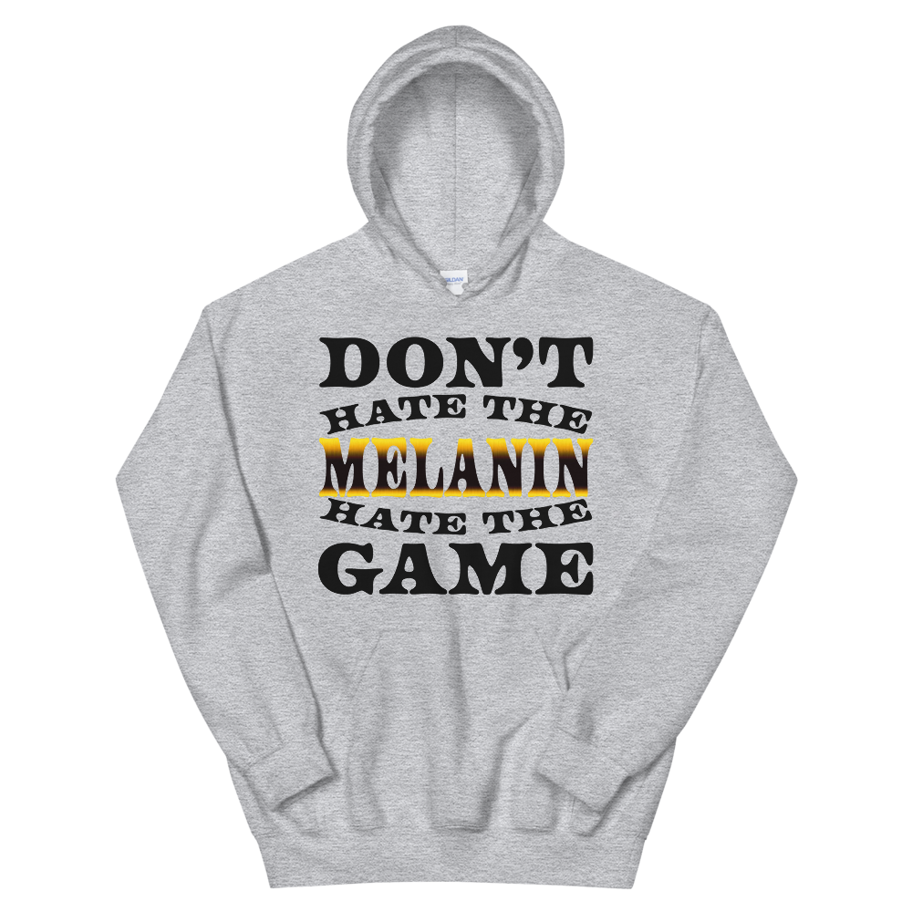 Don't Hate The Melanin Hoodie