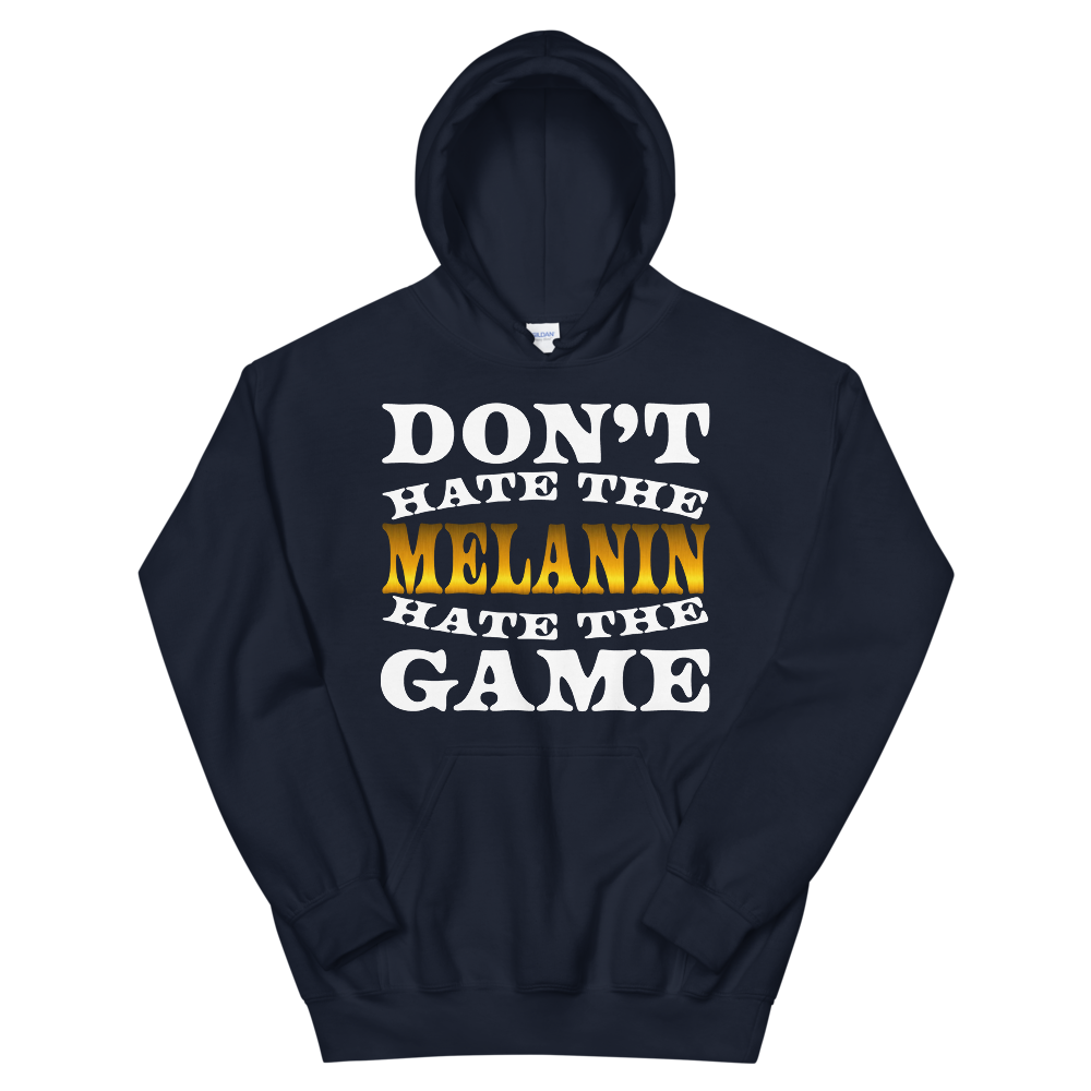 Don't Hate The Melanin Hoodie
