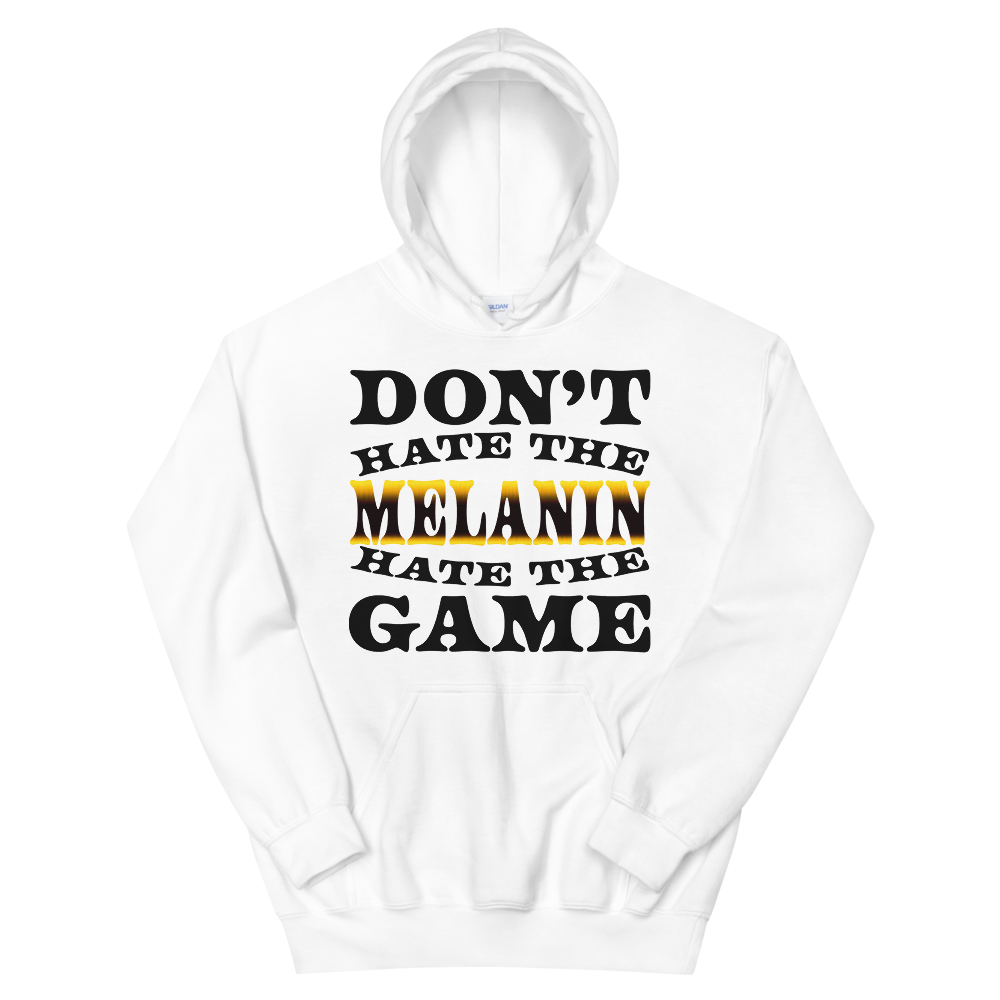 Don't Hate The Melanin Hoodie