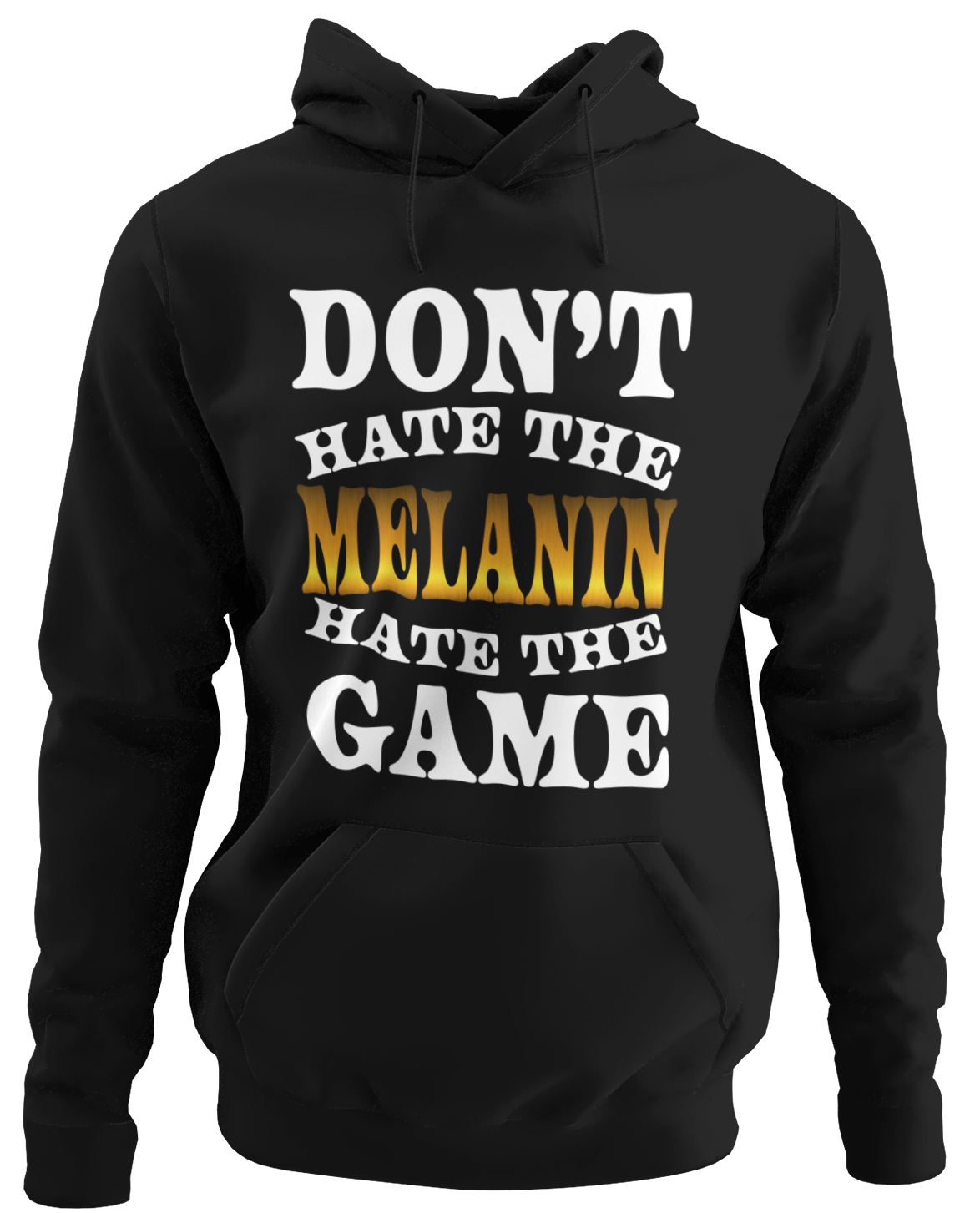 Don't Hate The Melanin Hoodie
