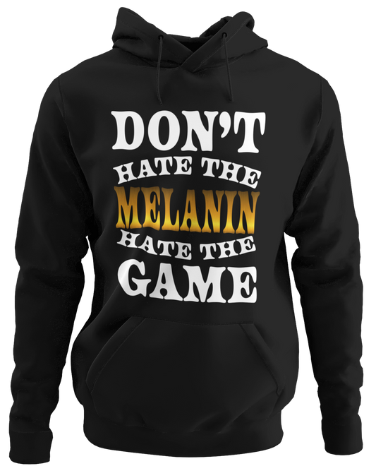 Don't Hate The Melanin Hoodie