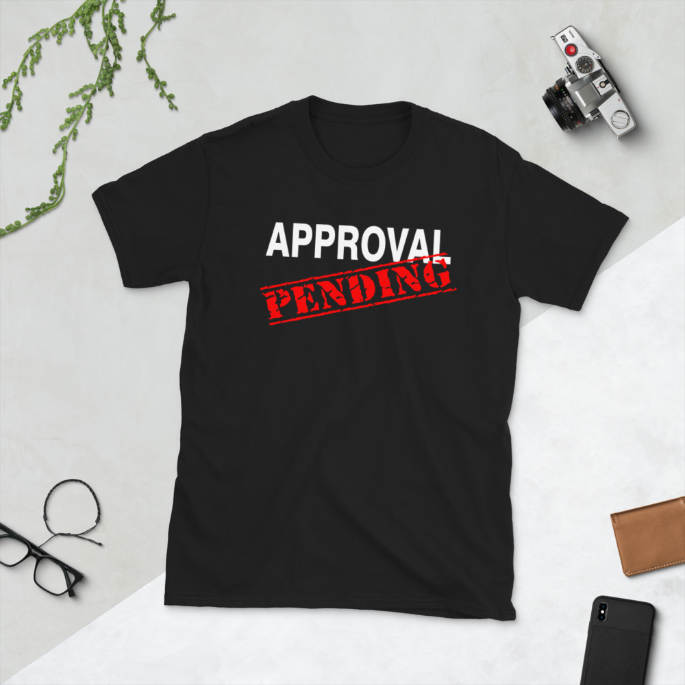 Approval Pending Sarcastic T-Shirt