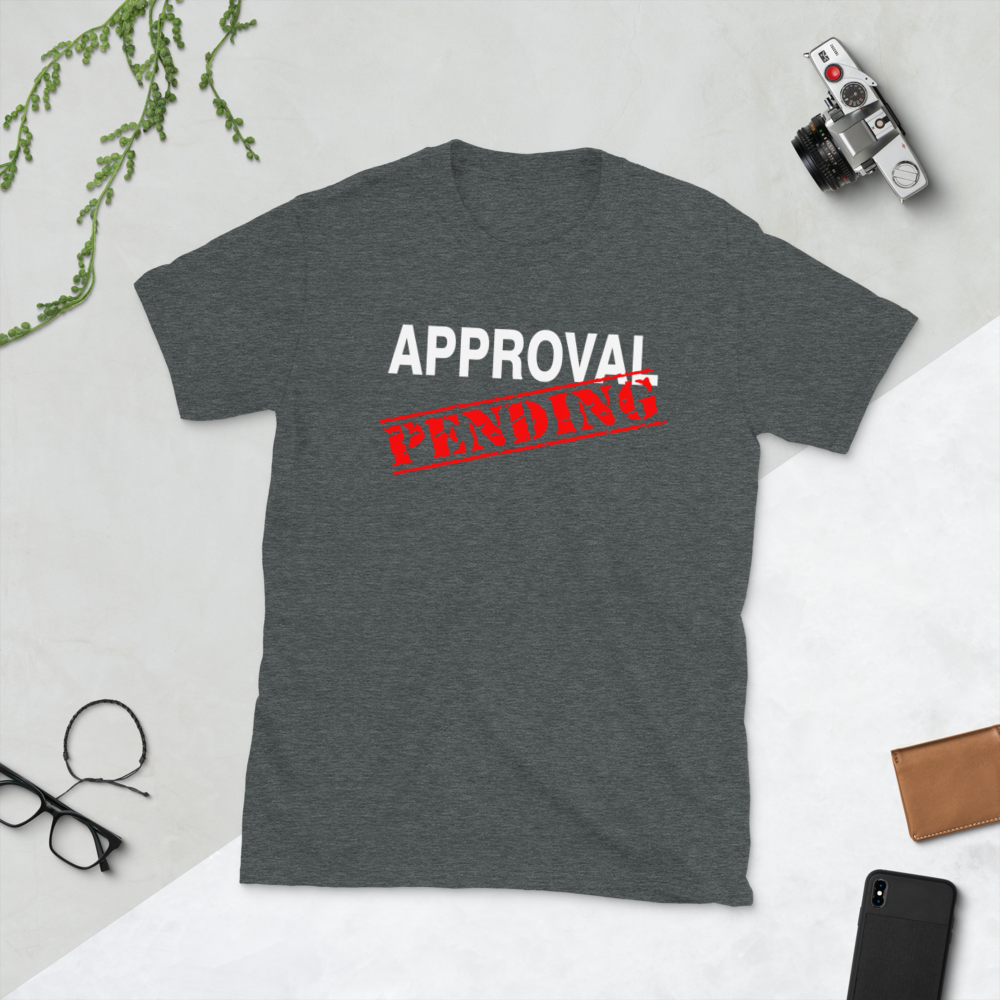 Approval Pending Sarcastic T-Shirt