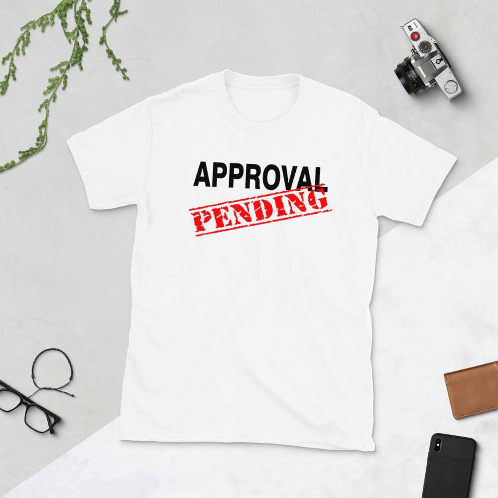 Approval Pending Sarcastic T-Shirt