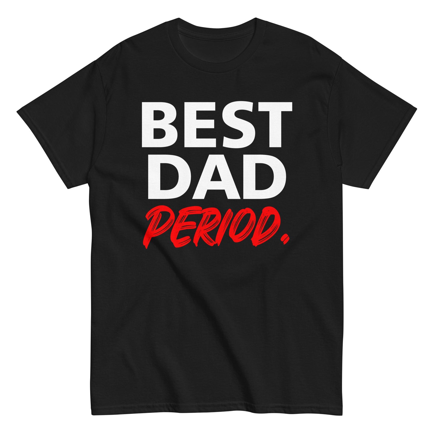 Gifts For Dad, Father's Day Shirt, Best Dad Period