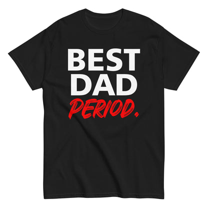 Gifts For Dad, Father's Day Shirt, Best Dad Period