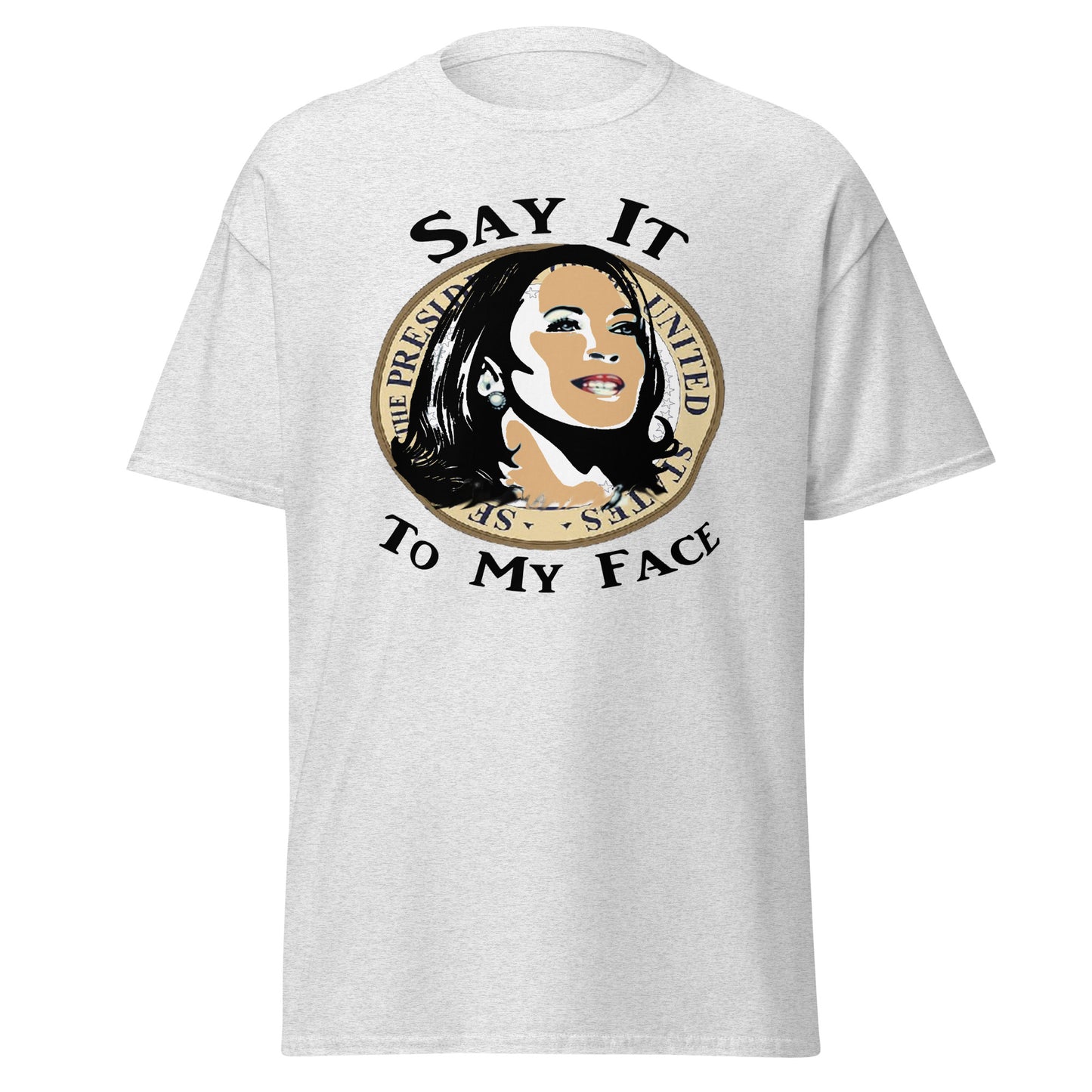 Kamala Harris Say It To My Face T-Shirt, Election, President, Empowerment, Black History, Vote