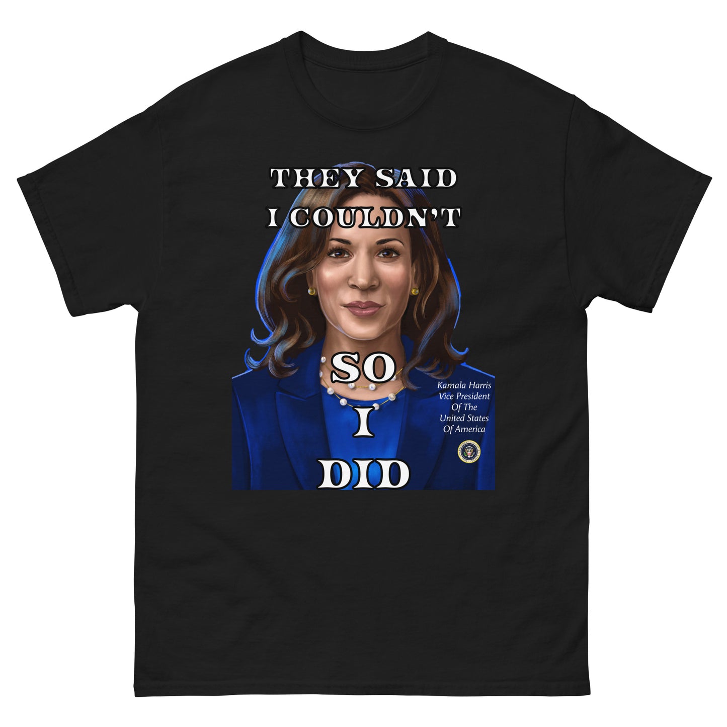 Kamala Harris Shirt, They Said I Couldn't So I Did, Vice President, President, Motivation Gift, Gifts for Everyone