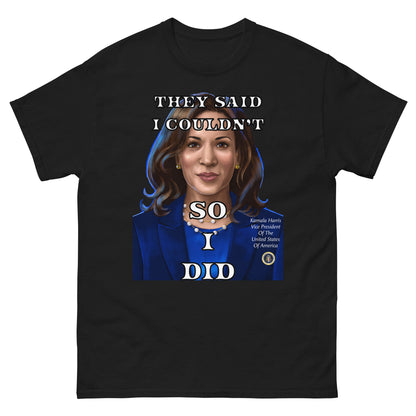 Kamala Harris Shirt, They Said I Couldn't So I Did, Vice President, President, Motivation Gift, Gifts for Everyone