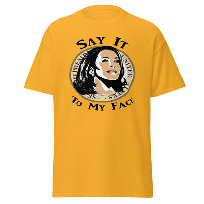 Kamala Harris Say It To My Face T-Shirt, Election, President, Empowerment, Black History, Vote