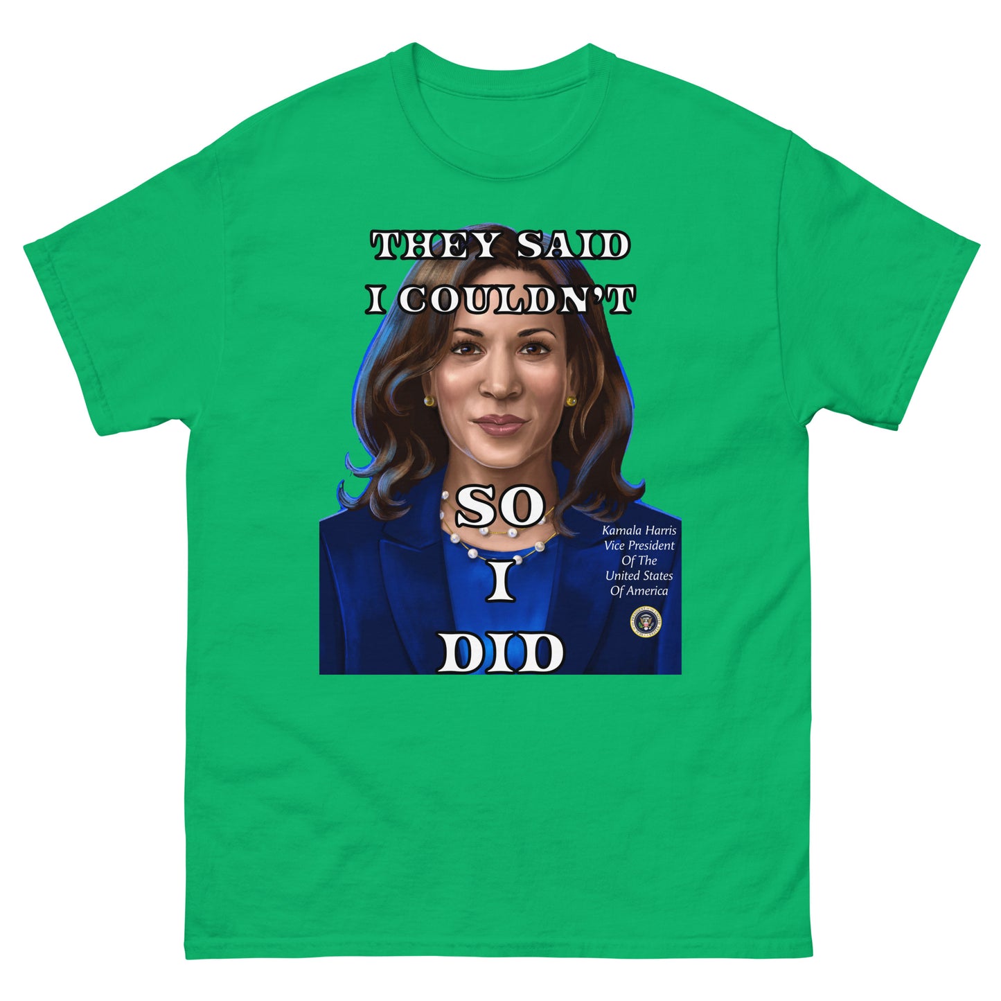 Kamala Harris Shirt, They Said I Couldn't So I Did, Vice President, President, Motivation Gift, Gifts for Everyone