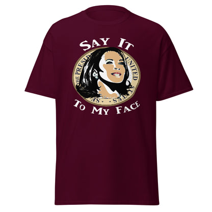 Kamala Harris Say It To My Face T-Shirt, Election, President, Empowerment, Black History, Vote