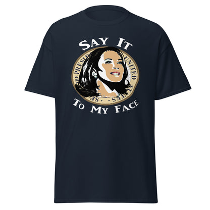 Kamala Harris Say It To My Face T-Shirt, Election, President, Empowerment, Black History, Vote