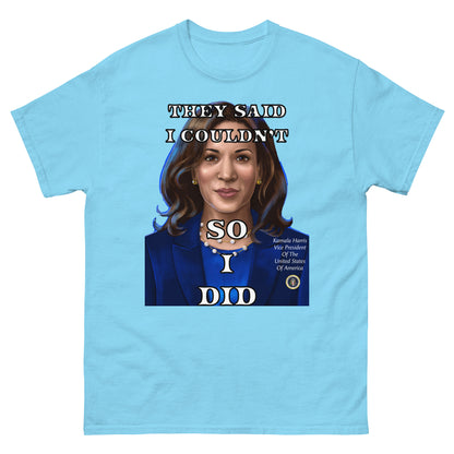 Kamala Harris Shirt, They Said I Couldn't So I Did, Vice President, President, Motivation Gift, Gifts for Everyone