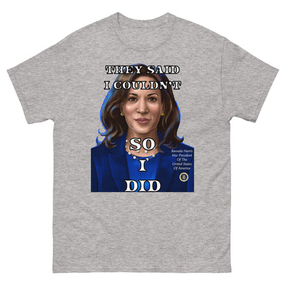 Kamala Harris Shirt, They Said I Couldn't So I Did, Vice President, President, Motivation Gift, Gifts for Everyone