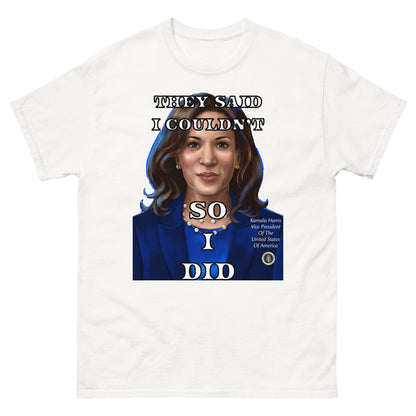 Kamala Harris Shirt, They Said I Couldn't So I Did, Vice President, President, Motivation Gift, Gifts for Everyone