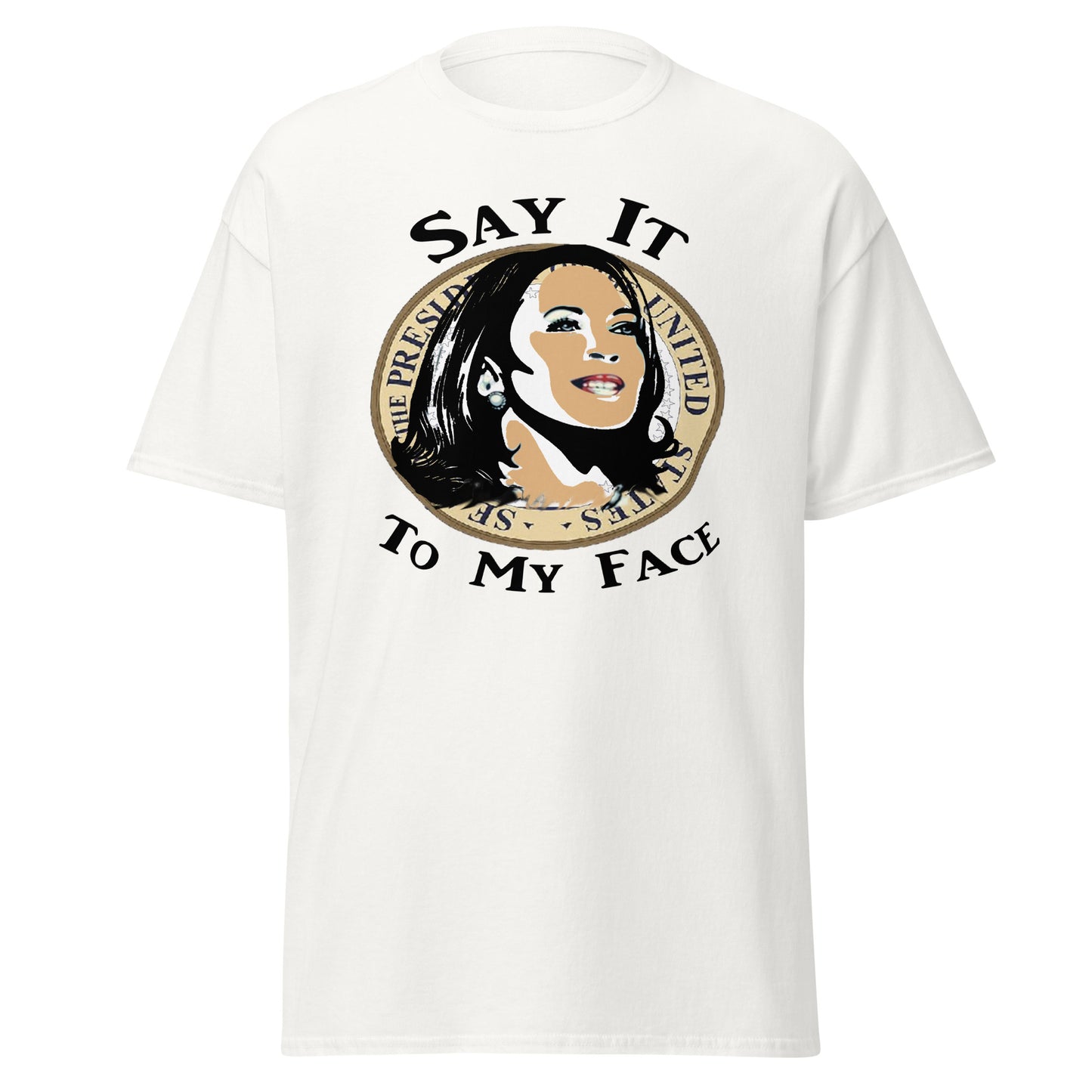 Kamala Harris Say It To My Face T-Shirt, Election, President, Empowerment, Black History, Vote