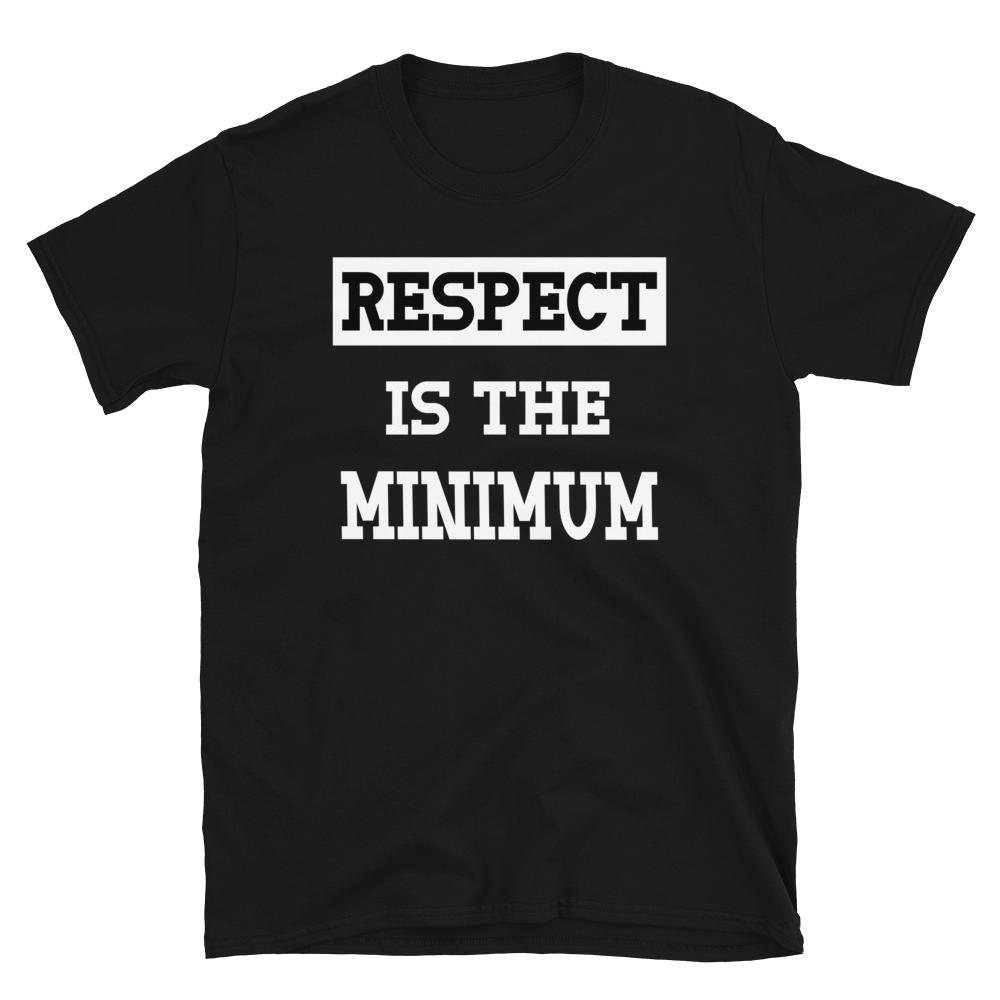 Respect Is The Minimum