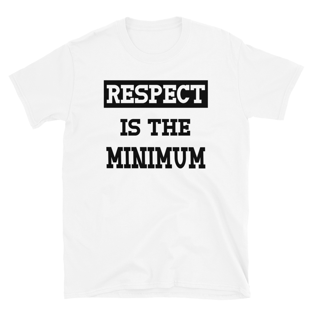 Respect Is The Minimum